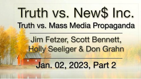 Truth vs. NEW$ Part 2 (2 January 2023) with Don Grahn, Scott Bennett, and Holly Seeliger