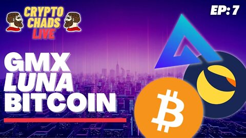 GMX, LUNA, BITCOIN! - CRYPTO CHADS LIVE #7