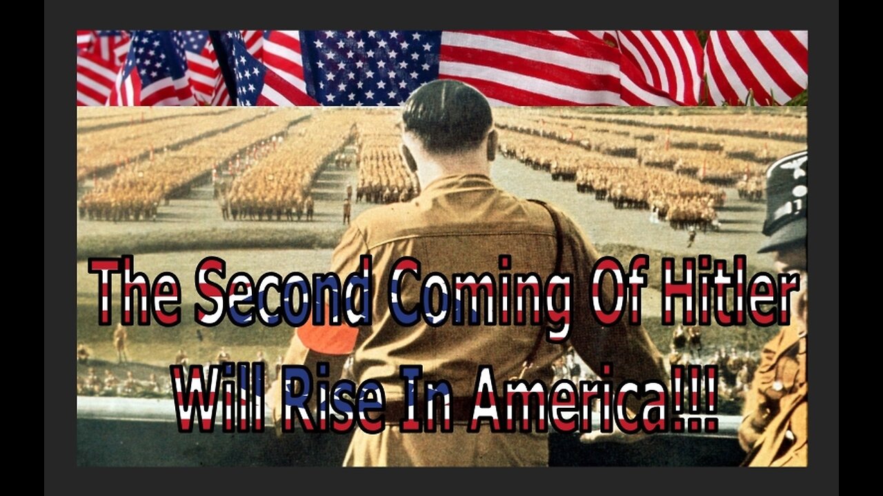 THE SECOND COMING OF HITLER WILL RISE IN AMERICA!!!