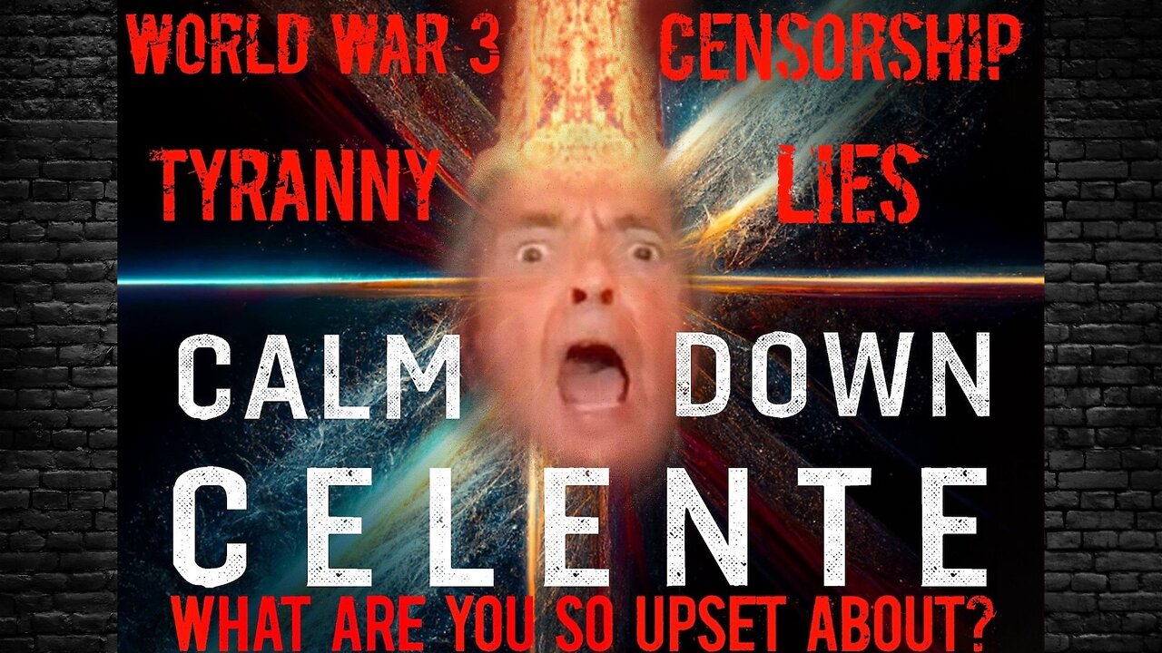 CALM DOWN CELENTE, WHAT ARE YOU SO UPSET ABOUT