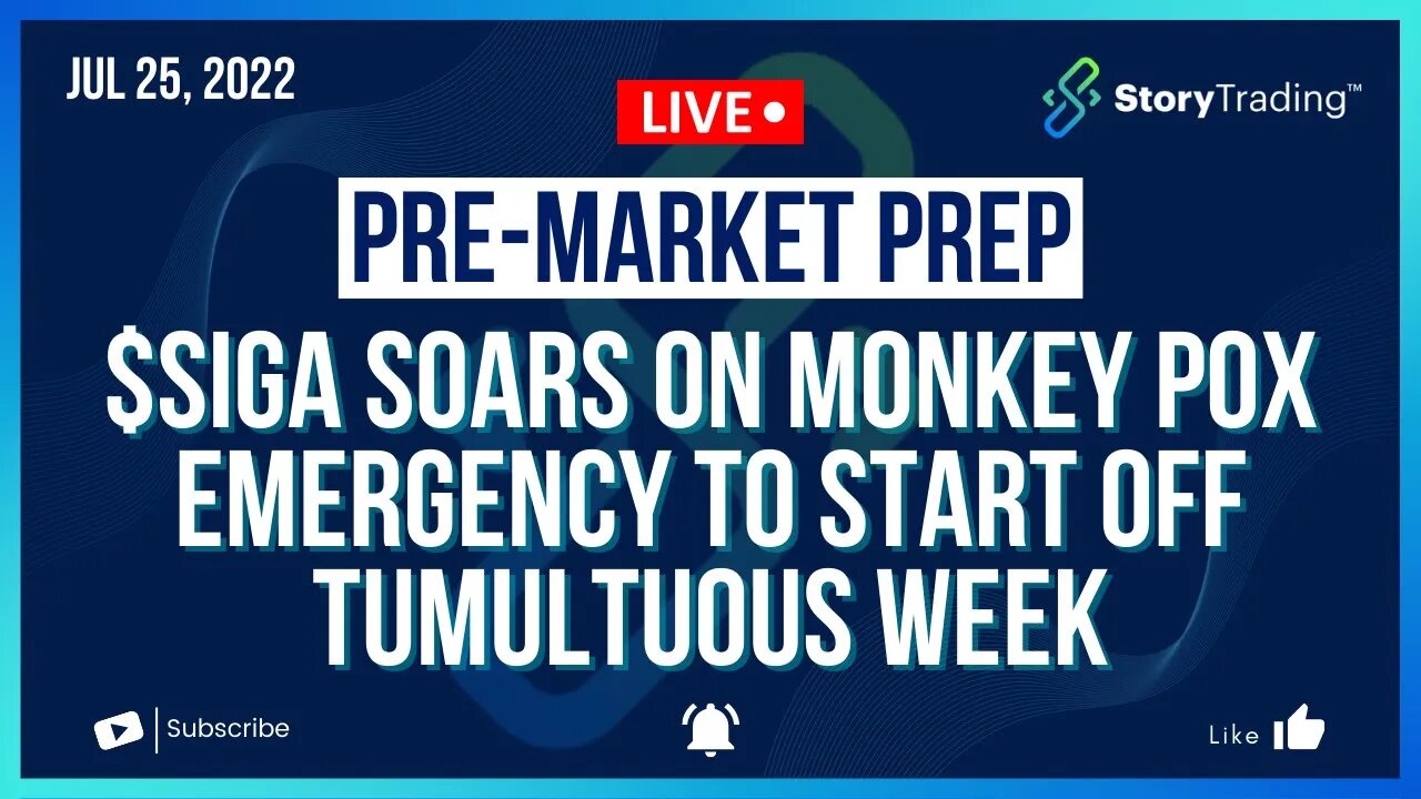 7/25/22 PreMarket Prep: $SIGA Soars on Monkey Pox Emergency to Start off Tumultuous Week