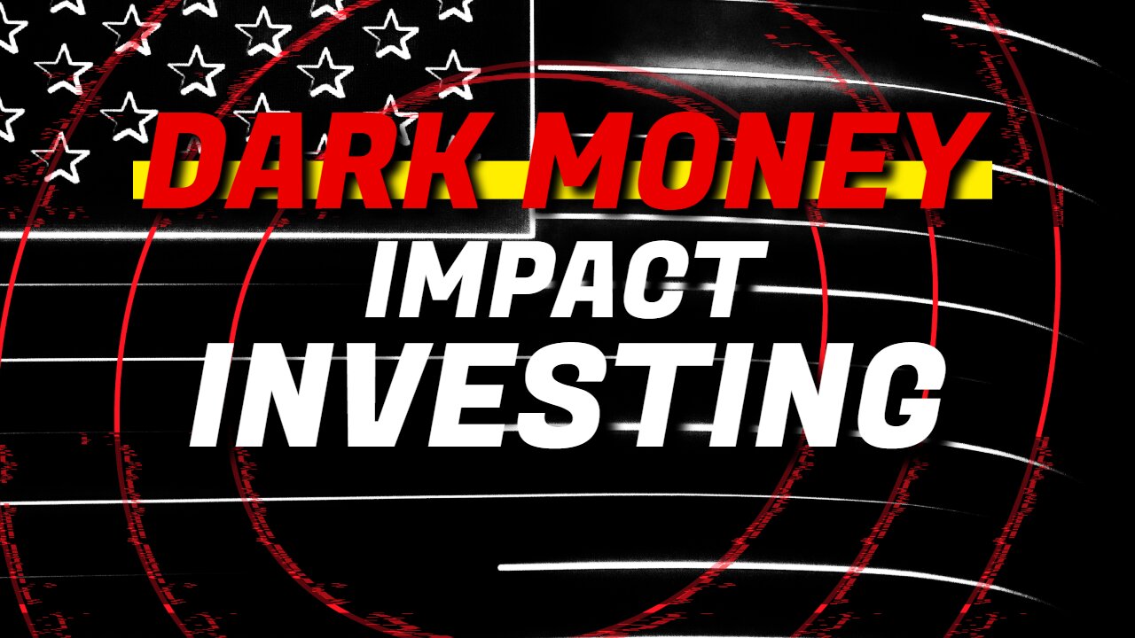 🔴DARK MONEY | Impact Investing (Part 4)