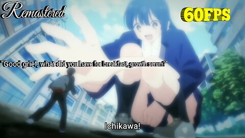 Boku no Kokoro no Yabai Yatsu [The Dangers In My Heart] Giantess Scene Remastered 1080p 60FPS