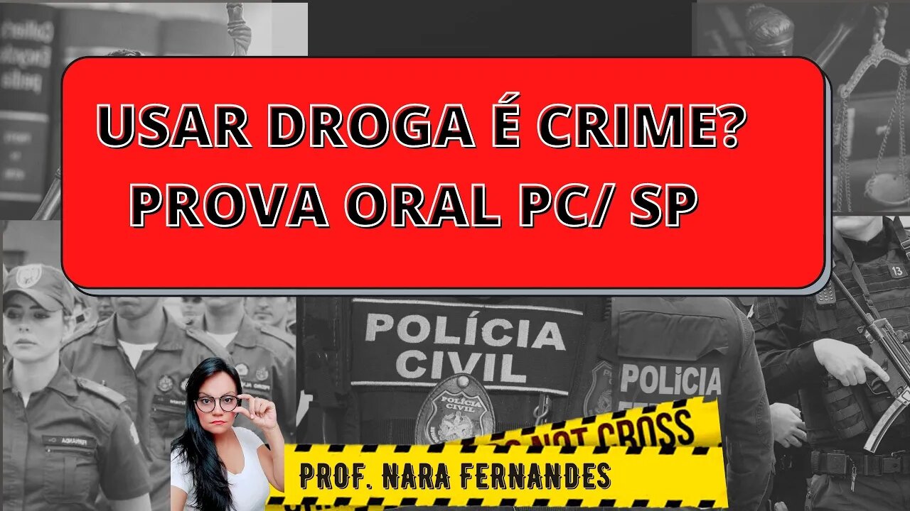 USAR DROGAS É CRIME? EXAME ORAL DA POLICIA CIVIL DE SÃO PAULO (PC/SP)