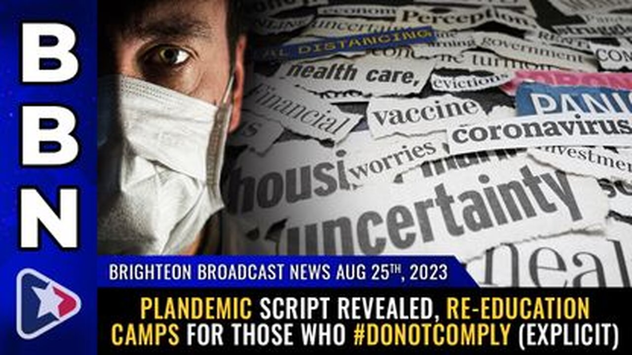 08-25-23 BBN - Plandemic script revealed, re-education camps for those who #DoNotComply