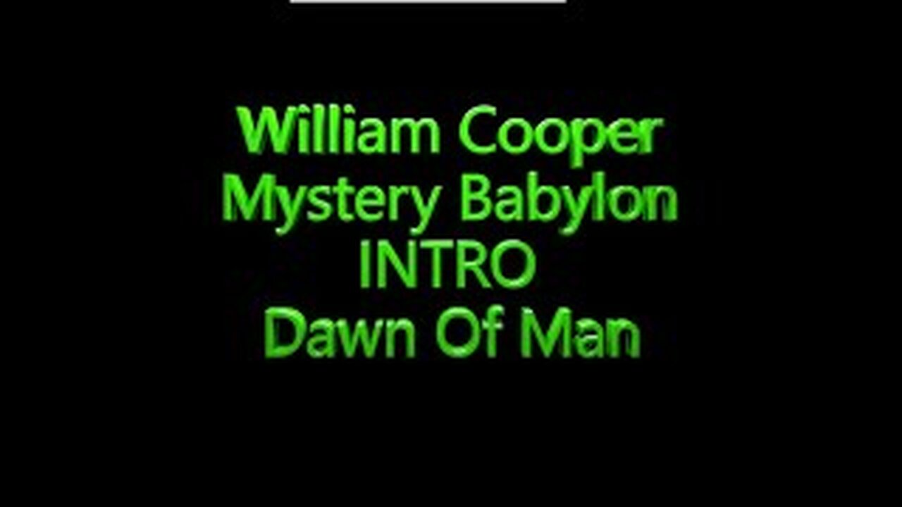 William Cooper - Mystery Babylon Intro - Dawn of Man