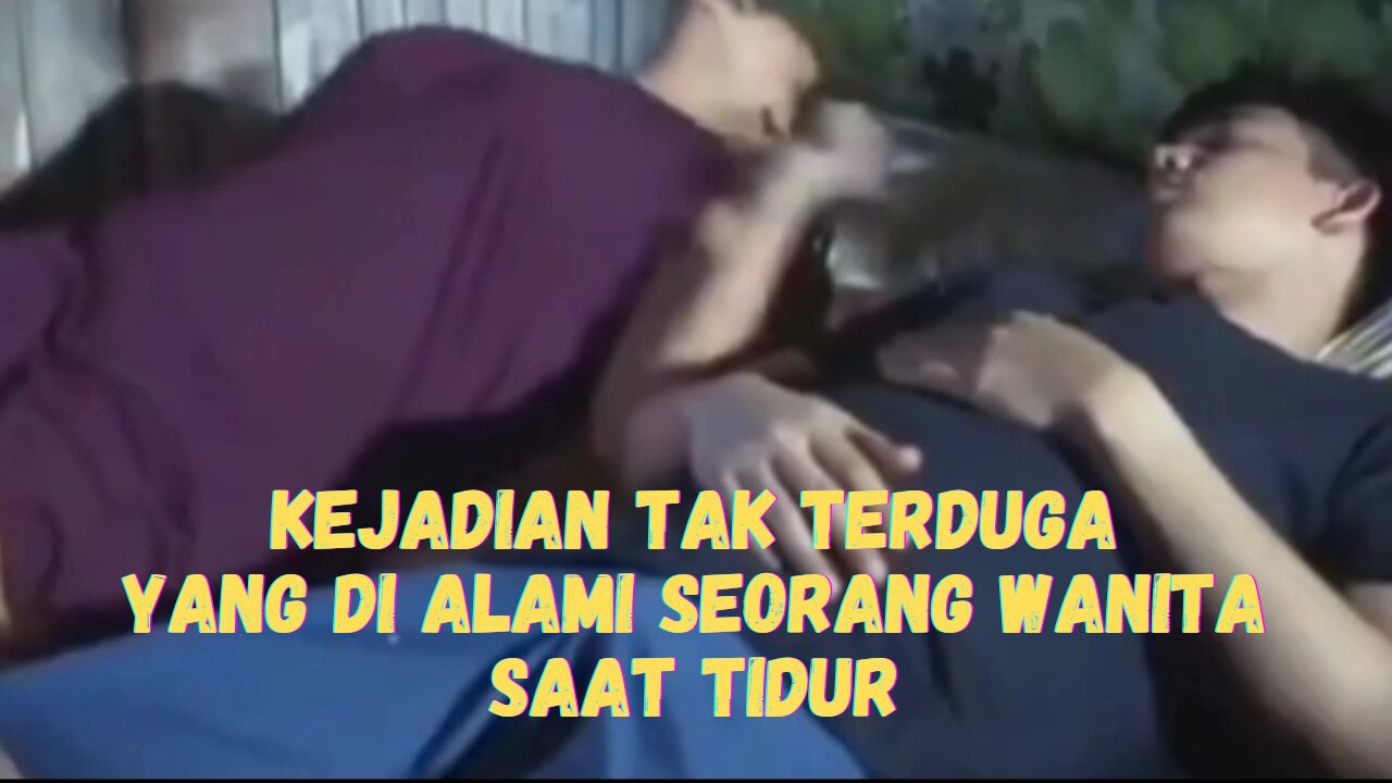 KEJADIAN TAK TERDUGA KEPADA SEORANG WANITA YANG SEDANG TIDUR