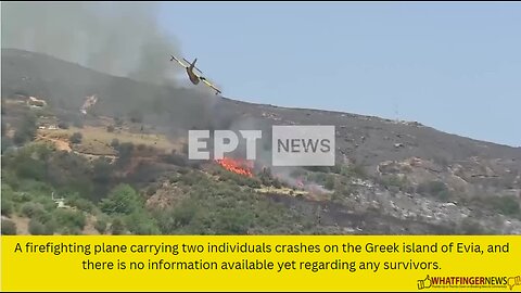 A firefighting plane carrying two individuals crashes on the Greek island of Evia