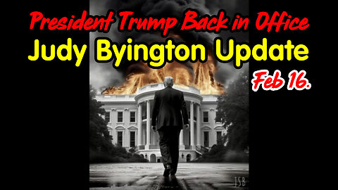 President Trump Back in Office - Judy Byington Update Feb 16.