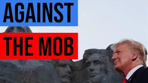 Trump, Mt. Rushmore, and the Left Wing Mob