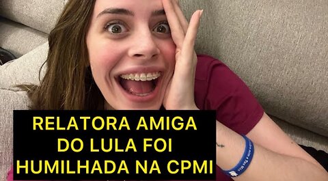 A RELATORA DA CPMI FOI HUMILHADA - By Zoe Martinez
