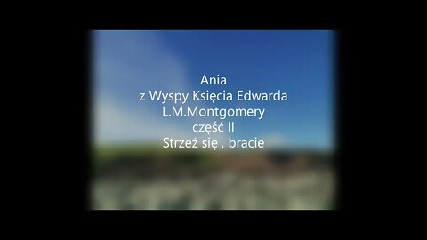 Ania z Wyspy Księcia Edwarda -L.M.Montgomery część II Strzeż się , bracie