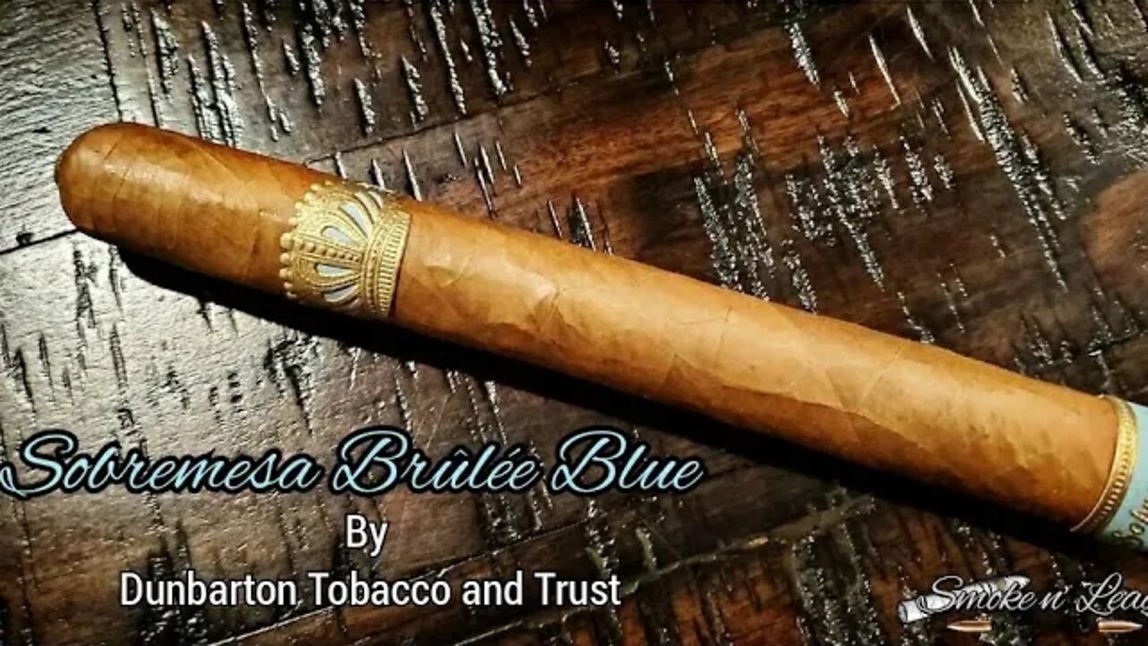 Sobremesa Brûlée Blue by Dunbarton Tobacco & Trust | Cigar Review