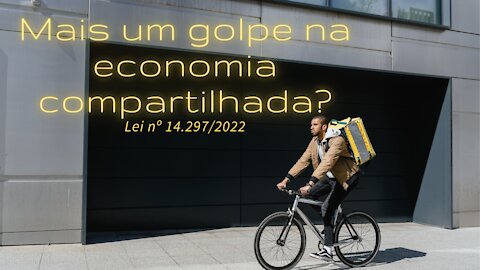 Lei 14.297/2022, Mais um golpe na economia compartilhada?