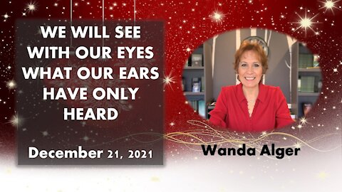 WE WILL SEE WITH OUR EYES WHAT OUR EARS HAVE ONLY HEARD