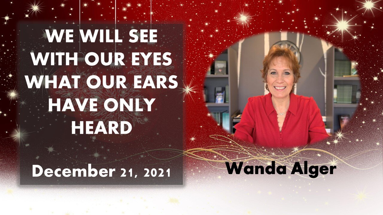 WE WILL SEE WITH OUR EYES WHAT OUR EARS HAVE ONLY HEARD