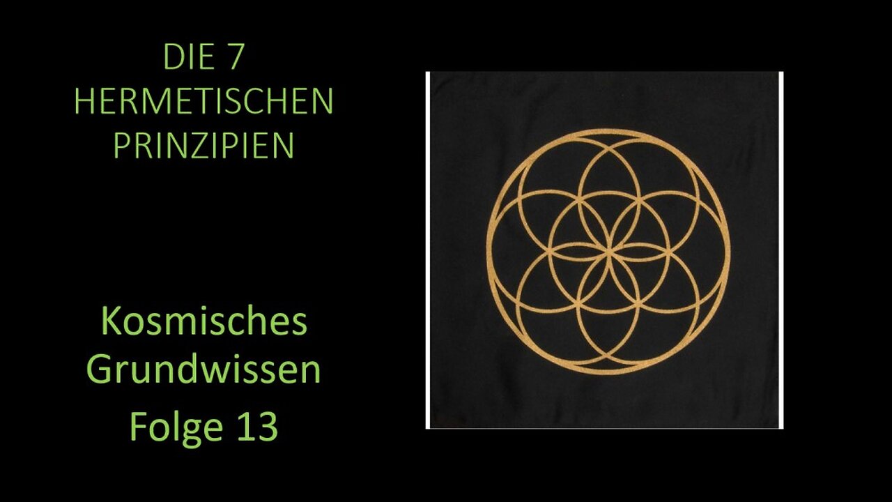 Die 7 hermetischen Prinzipien - Kosmisches Grundwissen Folge 13