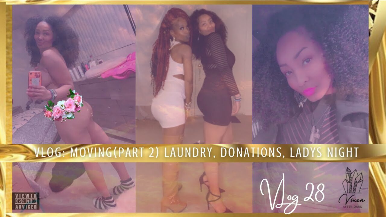 VLOG💋 MOVING (PART 2)💋 LADYS NIGHT, LAUNDRY, INTIMATE MOMENTS, & DONATIONS!