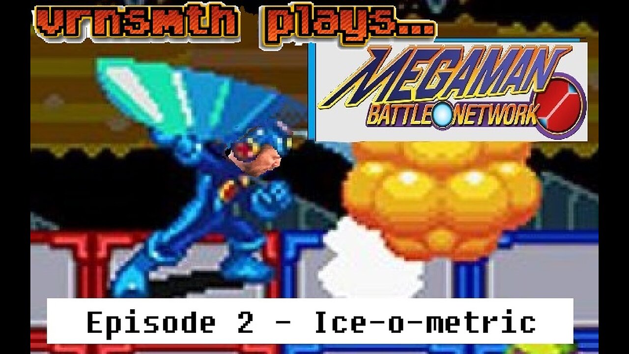 [Veteran] [Gaming] Megaman Battle Network | Episode 2 | "Ice-o-metric"