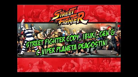 Street Fighter Planeta Deagostini Cody, Gen, Ibuki e C Viper Review