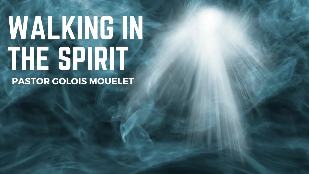 Walking In The Spirit // Pastor Golois Mouelet