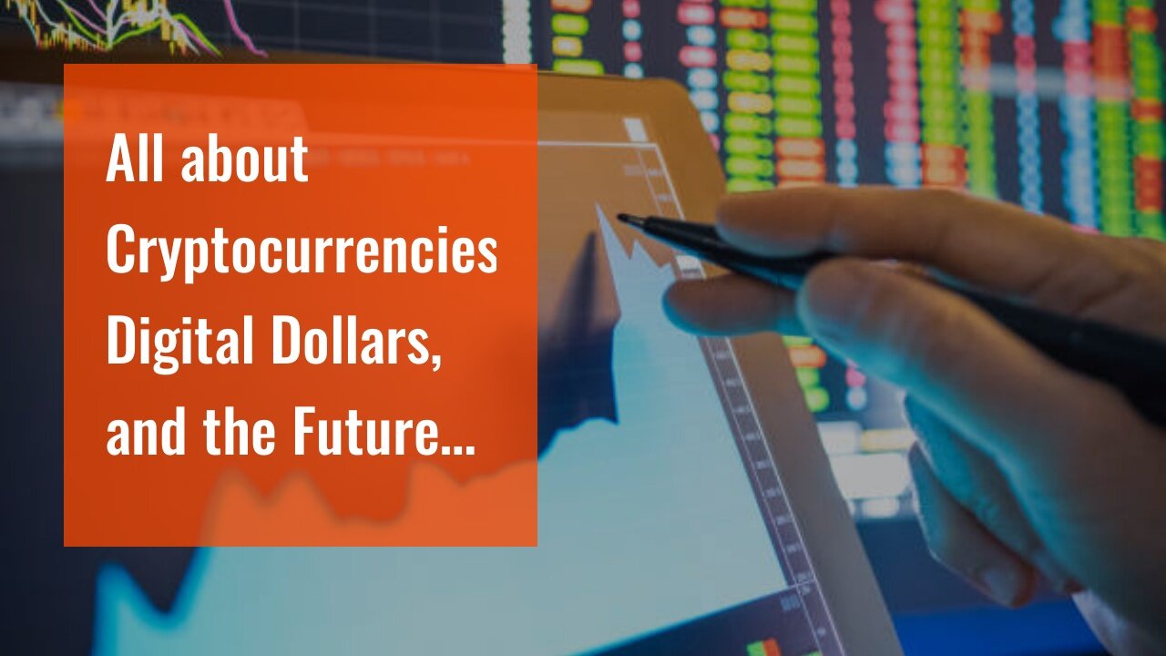 All about Cryptocurrencies, Digital Dollars, and the Future of Money