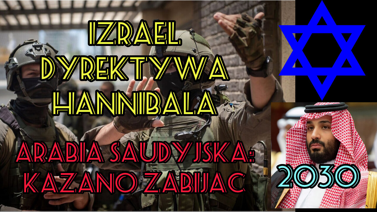 Izrael - Dyrektywa Hannibala. Arabia Saudyjska: NEOM - Agenda 2030 - Kazano zabijac. POLSKA. ROSJA