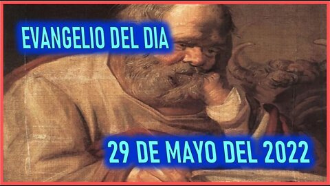 EVANGELIO DEL DIA - DOMINGO 29 DE MAYO DEL 2022