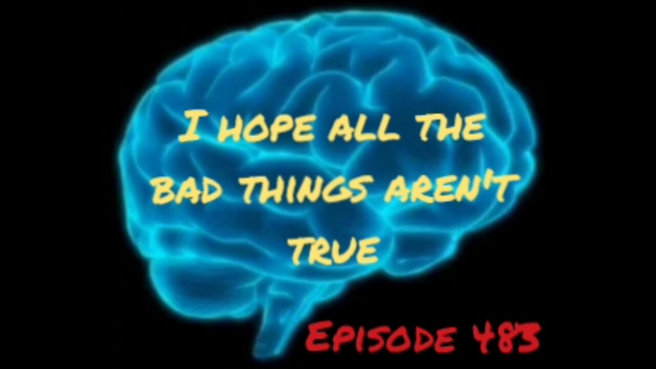 HOPEFULLY ALL THE BAD THINGS AREN'T TRUE, WAR FOR YOUR MIND, Episode 483 with HonestWalterWhite