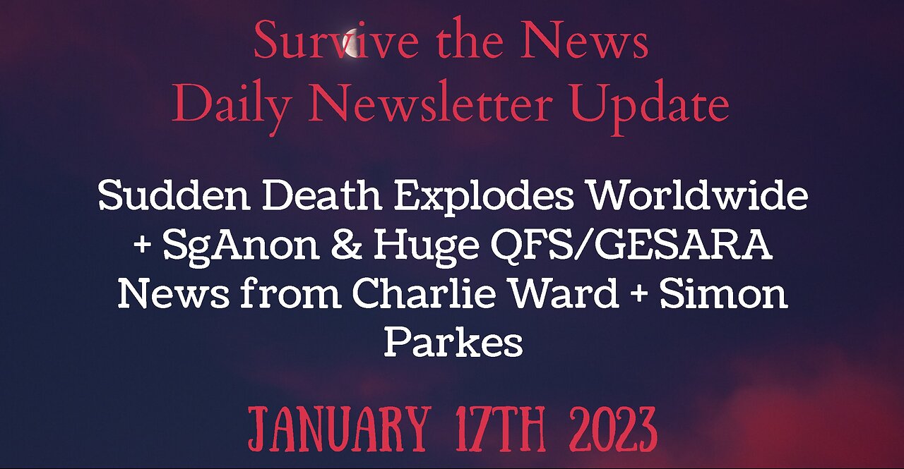 1-17-23: Sudden Death Explodes Worldwide + SgAnon & Huge QFS News from Charlie Ward + Simon Parkes