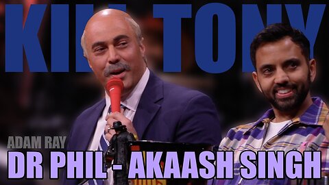 Kill Tony - Dr. Phil (Adam Ray) & Akaash Singh Take Over