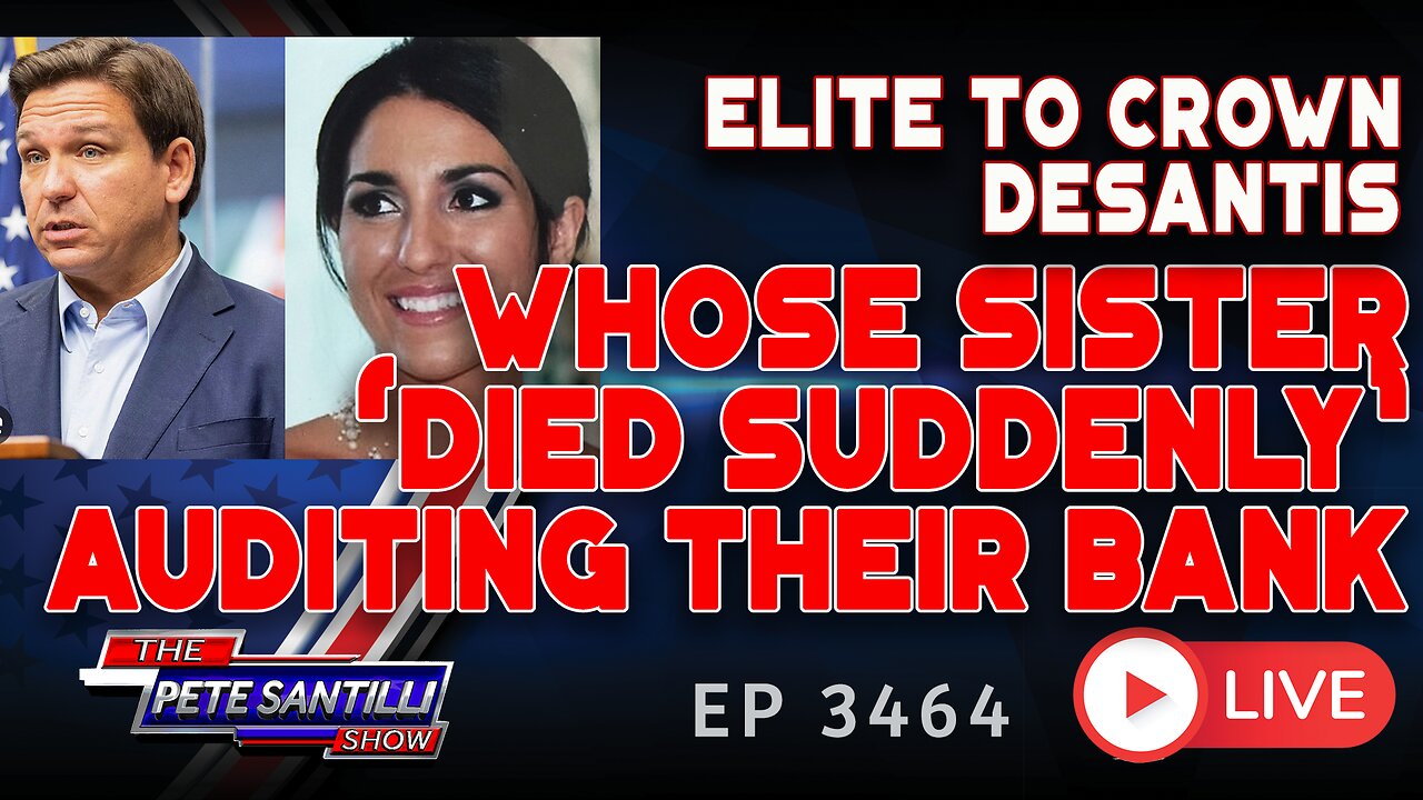 Elite To Crown DeSantis; Whose Sister 'Died Suddenly' Auditing Private Bank of Elite | EP 3464-8AM