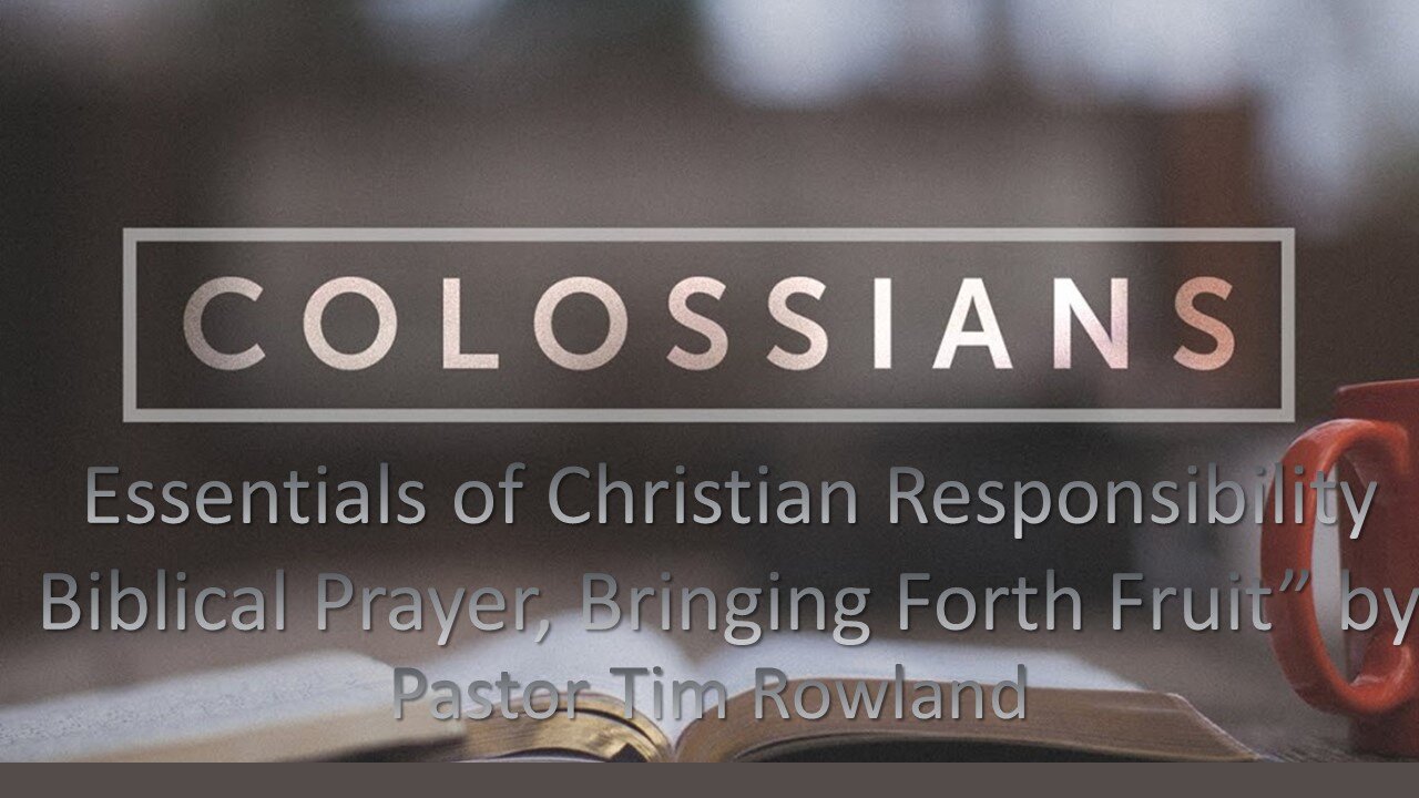 “Letter to the Colossians: Essentials of Christian Responsibility” by Pastor Tim Rowland