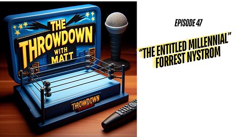 The Throwdown With Matt: Episode 47: "The Entitled Millennial" Forrest Nystrom