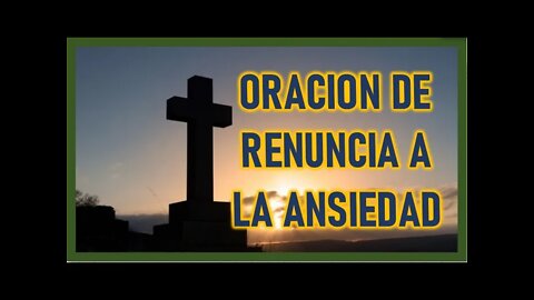 ORACION DE RENUNCIA A LA ANSIEDAD