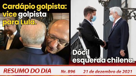 Cardápio golpista: vice golpista para Lula. A dócil esquerda chilena. Resumo do Dia Nº896 - 21/12/21