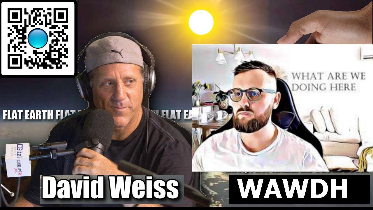 [What are we doing here] WAWDH Podcast - Episode 10 - David Weiss, Flat Earth. [Feb 10, 2021]