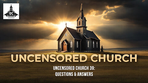 UNCENSORED CHURCH 39 (Edited): Q&A