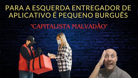 Para a esquerda entregador de aplicativo é pequeno burguês