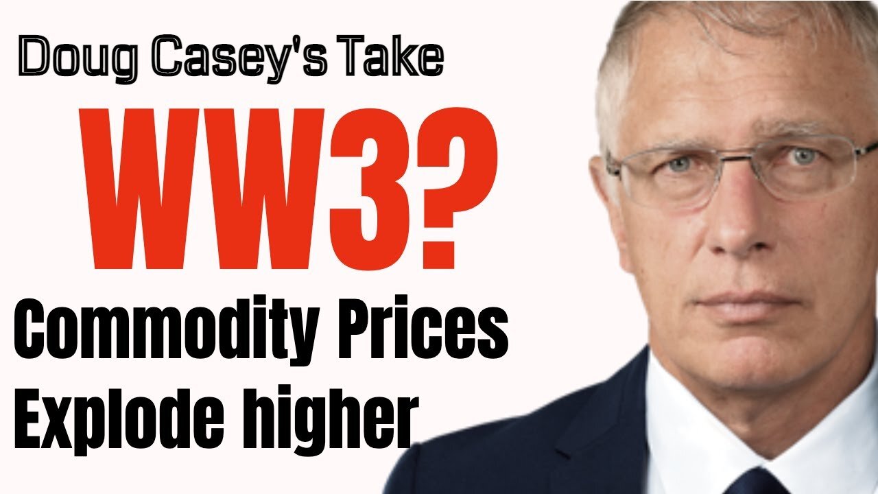 Doug Casey's Take [ep.#176] Is this World War 3? Commodities explode higher.