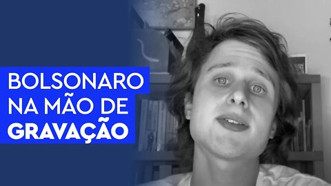 Bolsonaro na mão de uma gravação que talvez não exista