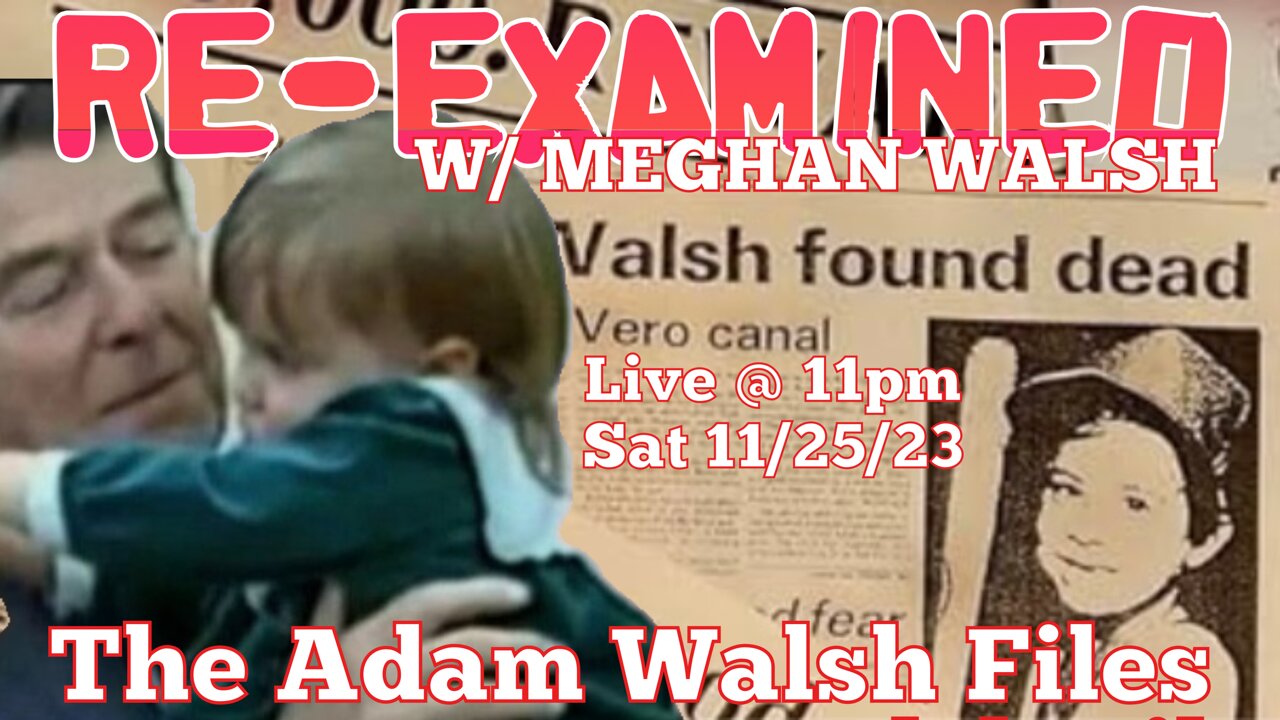 RE-EXAMINED w/ Meghan Walsh - The Adam Walsh Files Ep 3