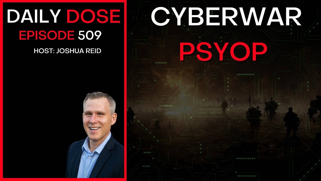 Ep. 509 | Cyberwar Psyop | The Daily Dose