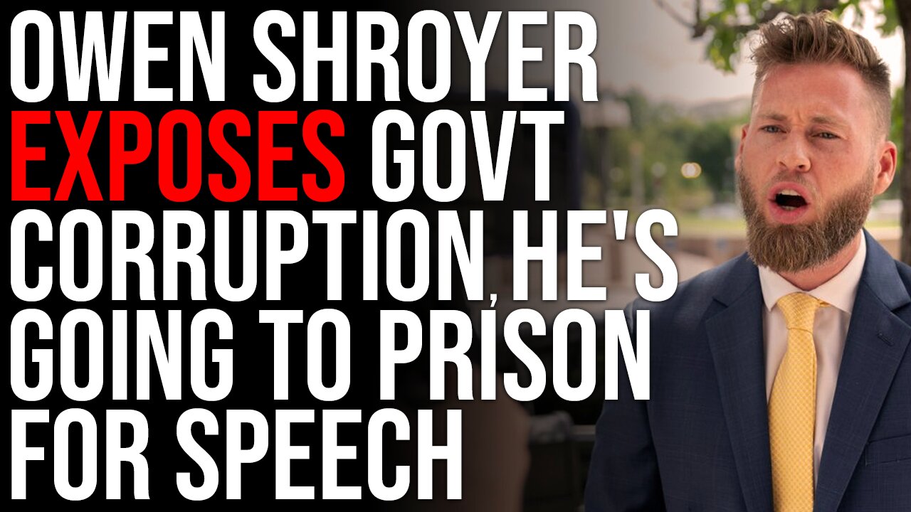 Owen Shroyer EXPOSES Government Corruption, He's Going To PRISON For Protected Political Speech