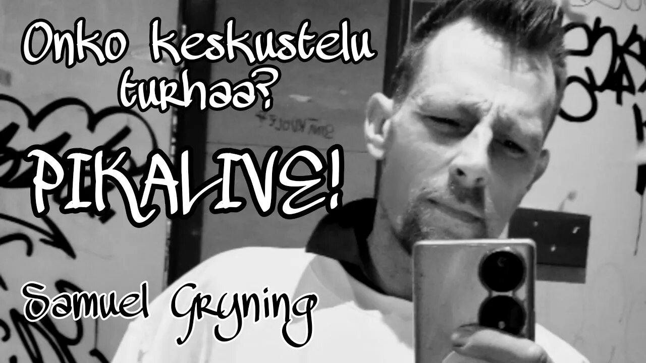 Onko keskustelu turhaa? Pikalive! Samuel Gryning