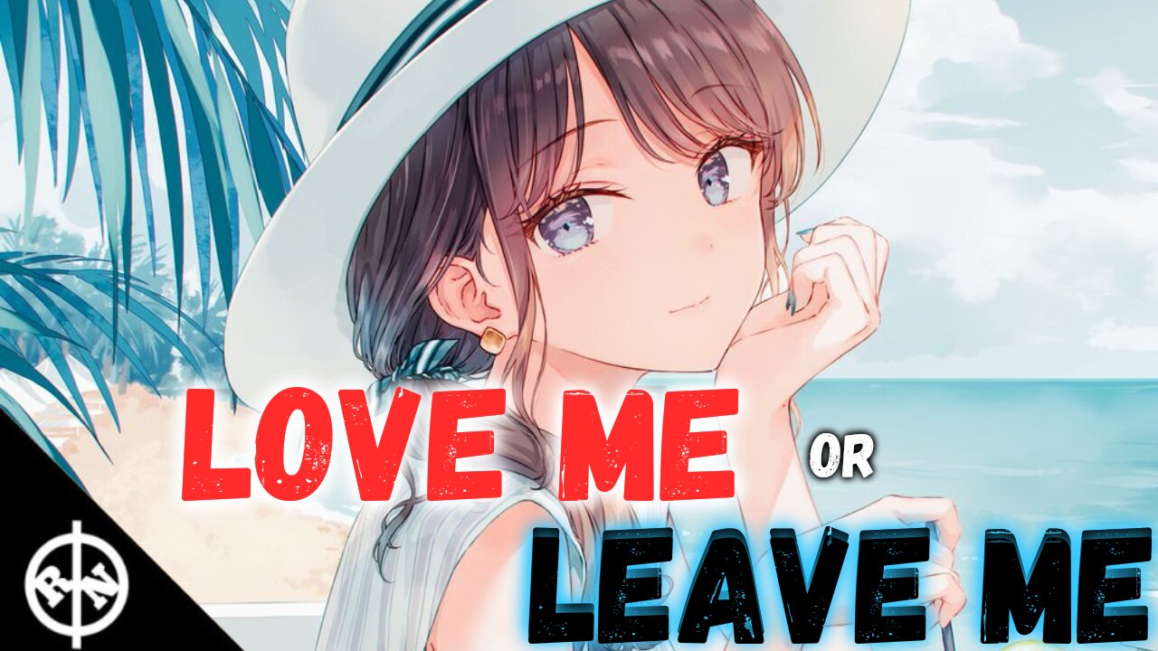 【Nightcore】 ✿ Love me or Leave me || Lyrics