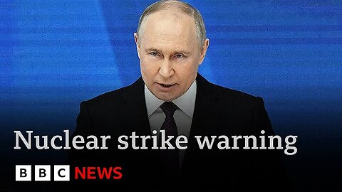 Putin declares Russia could launch nuclear strike in response to conventional attack | BBC News