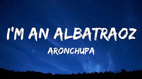 I'm an Albatraoz - AronChupa (Lyrics)