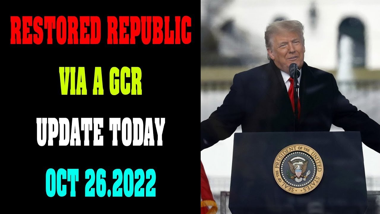 RESTORED REPUBLIC VIA A GCR UPDATE TODAY OCT 26.2022 !!! - TRUMP NEWS