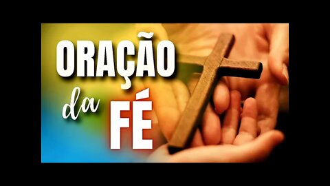 ORAÇÃO DA FÉ PARA TRANSFORMAÇÃO DE VIDA | ORAÇÃO PODEROSA E MUITO FORTE